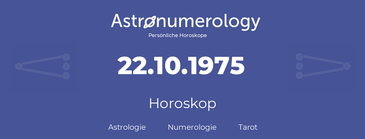 Horoskop für Geburtstag (geborener Tag): 22.10.1975 (der 22. Oktober 1975)