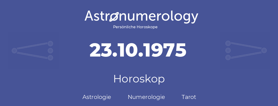 Horoskop für Geburtstag (geborener Tag): 23.10.1975 (der 23. Oktober 1975)