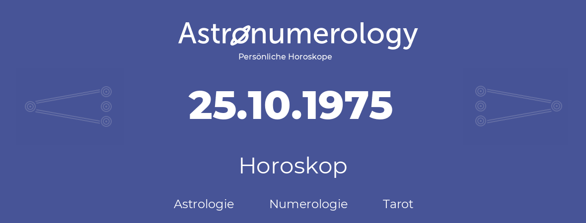 Horoskop für Geburtstag (geborener Tag): 25.10.1975 (der 25. Oktober 1975)
