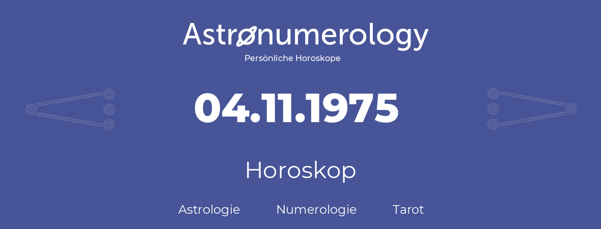 Horoskop für Geburtstag (geborener Tag): 04.11.1975 (der 4. November 1975)