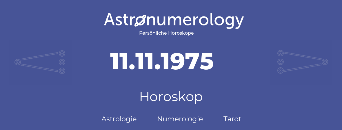 Horoskop für Geburtstag (geborener Tag): 11.11.1975 (der 11. November 1975)