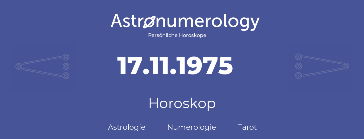 Horoskop für Geburtstag (geborener Tag): 17.11.1975 (der 17. November 1975)