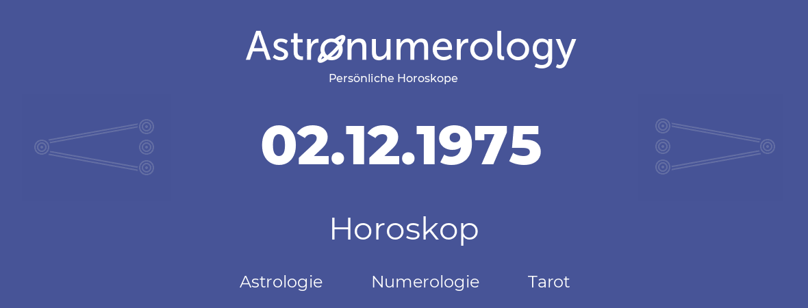 Horoskop für Geburtstag (geborener Tag): 02.12.1975 (der 2. Dezember 1975)