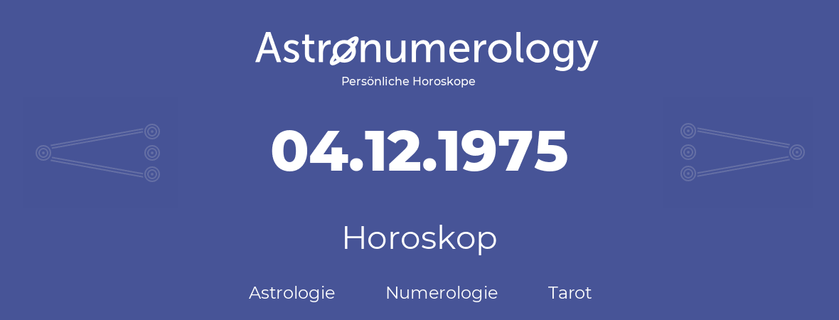 Horoskop für Geburtstag (geborener Tag): 04.12.1975 (der 4. Dezember 1975)