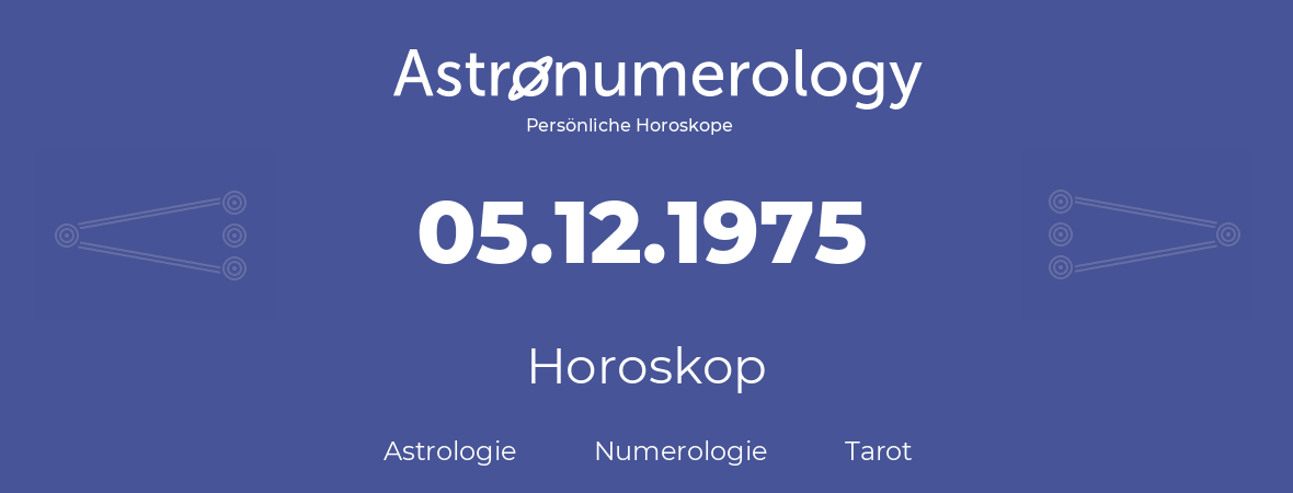 Horoskop für Geburtstag (geborener Tag): 05.12.1975 (der 05. Dezember 1975)