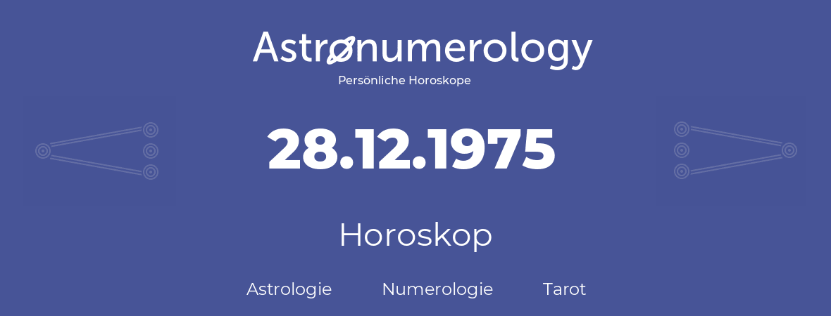 Horoskop für Geburtstag (geborener Tag): 28.12.1975 (der 28. Dezember 1975)