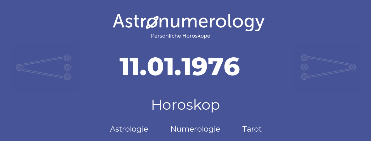 Horoskop für Geburtstag (geborener Tag): 11.01.1976 (der 11. Januar 1976)