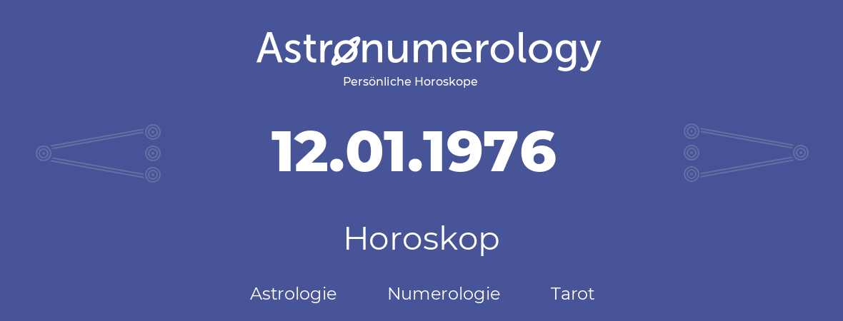 Horoskop für Geburtstag (geborener Tag): 12.01.1976 (der 12. Januar 1976)