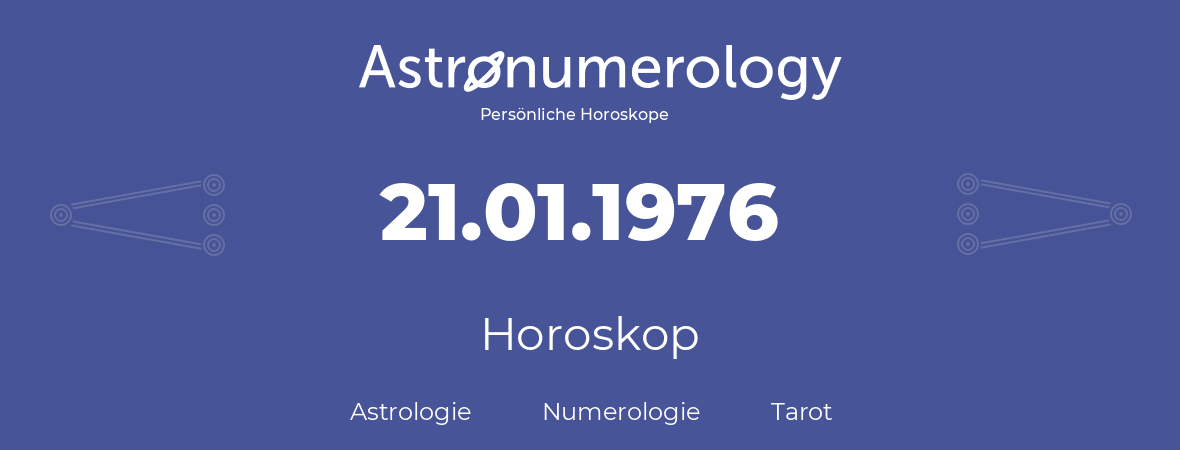 Horoskop für Geburtstag (geborener Tag): 21.01.1976 (der 21. Januar 1976)