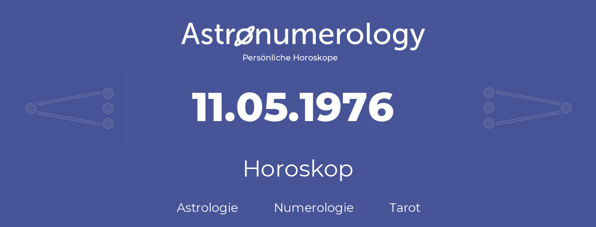Horoskop für Geburtstag (geborener Tag): 11.05.1976 (der 11. Mai 1976)