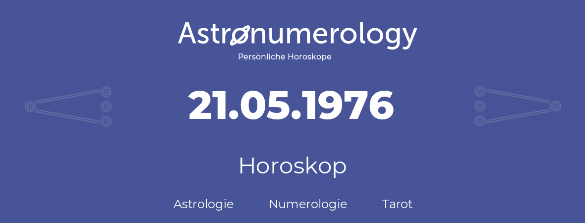 Horoskop für Geburtstag (geborener Tag): 21.05.1976 (der 21. Mai 1976)