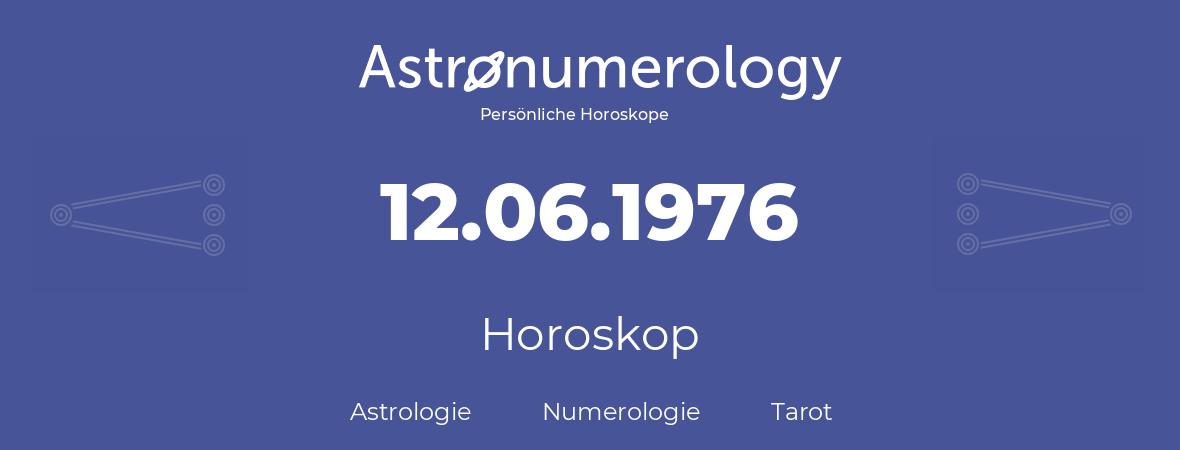 Horoskop für Geburtstag (geborener Tag): 12.06.1976 (der 12. Juni 1976)
