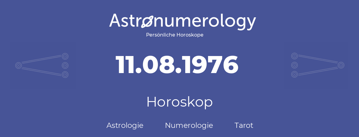 Horoskop für Geburtstag (geborener Tag): 11.08.1976 (der 11. August 1976)