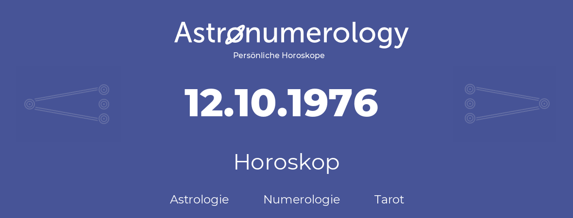 Horoskop für Geburtstag (geborener Tag): 12.10.1976 (der 12. Oktober 1976)