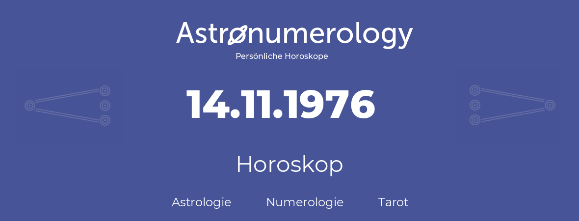 Horoskop für Geburtstag (geborener Tag): 14.11.1976 (der 14. November 1976)