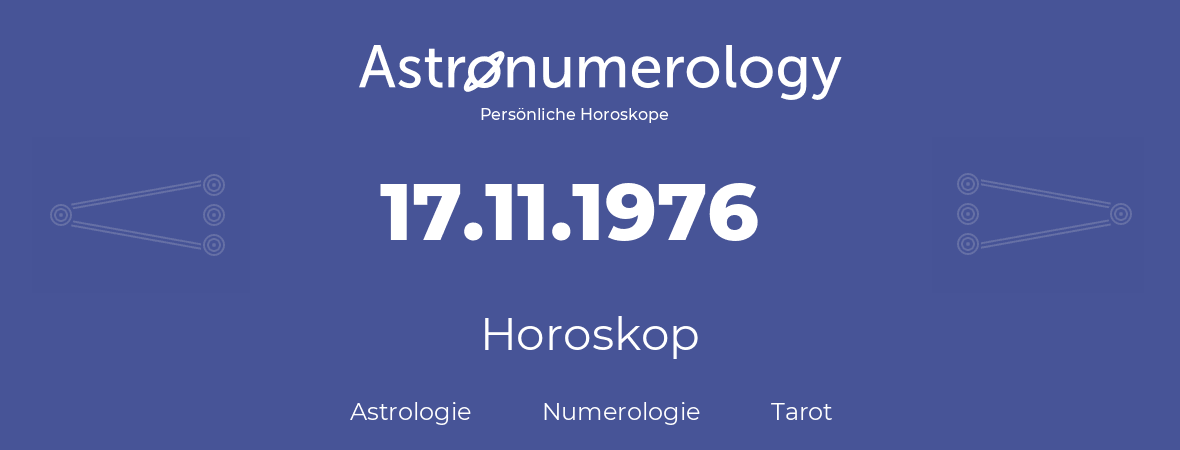 Horoskop für Geburtstag (geborener Tag): 17.11.1976 (der 17. November 1976)