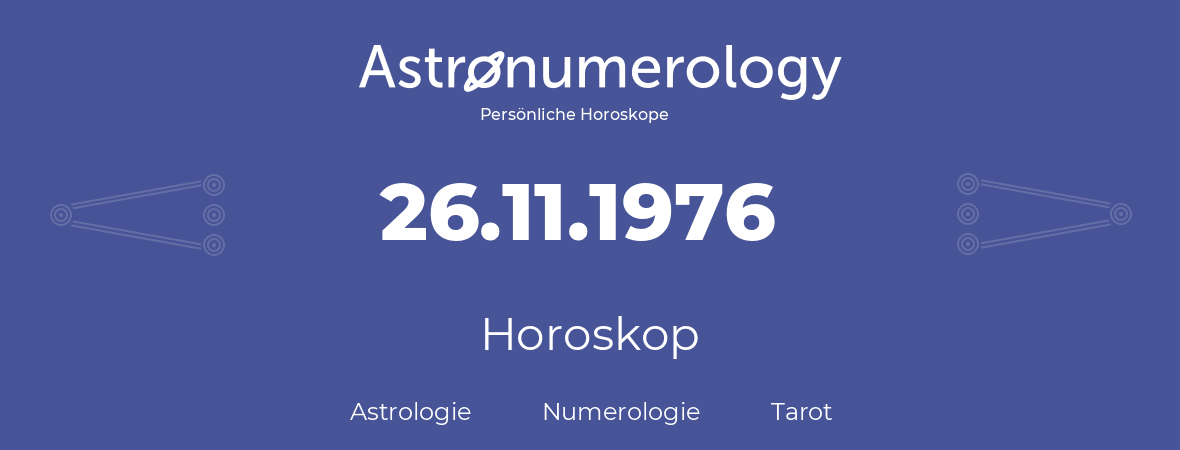 Horoskop für Geburtstag (geborener Tag): 26.11.1976 (der 26. November 1976)