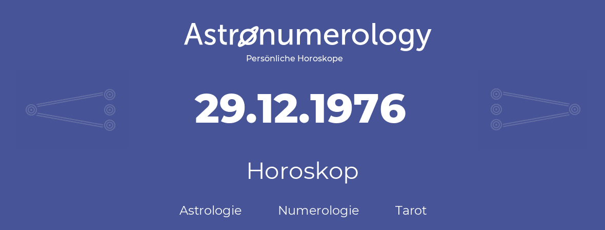 Horoskop für Geburtstag (geborener Tag): 29.12.1976 (der 29. Dezember 1976)