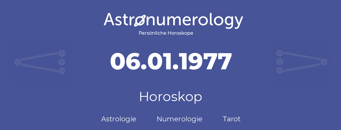 Horoskop für Geburtstag (geborener Tag): 06.01.1977 (der 6. Januar 1977)