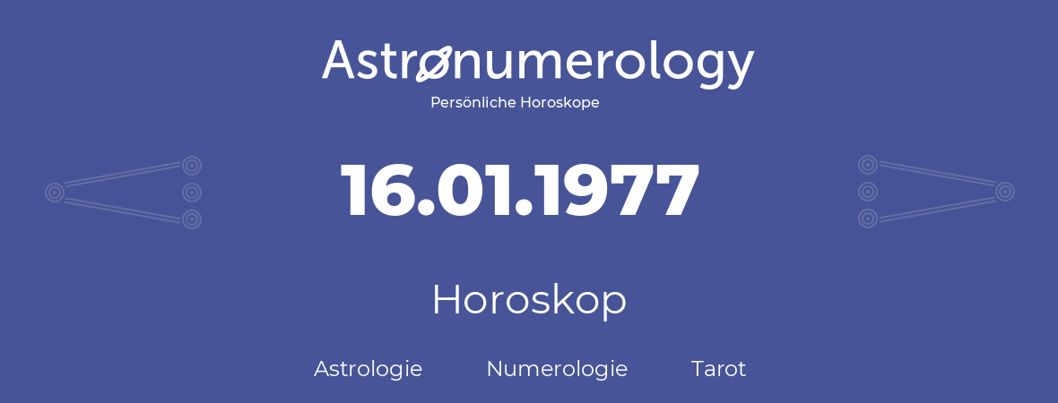Horoskop für Geburtstag (geborener Tag): 16.01.1977 (der 16. Januar 1977)