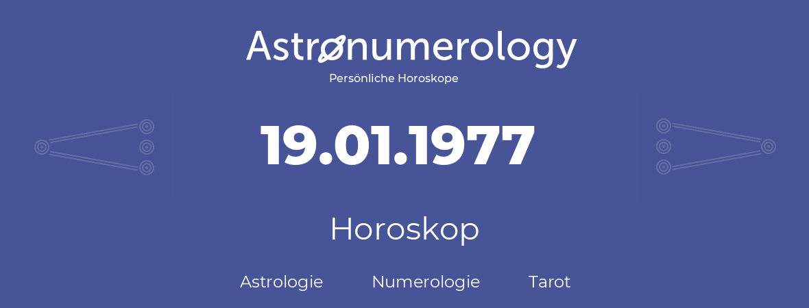 Horoskop für Geburtstag (geborener Tag): 19.01.1977 (der 19. Januar 1977)