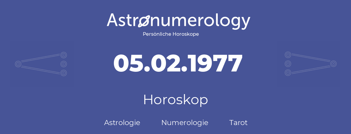 Horoskop für Geburtstag (geborener Tag): 05.02.1977 (der 05. Februar 1977)