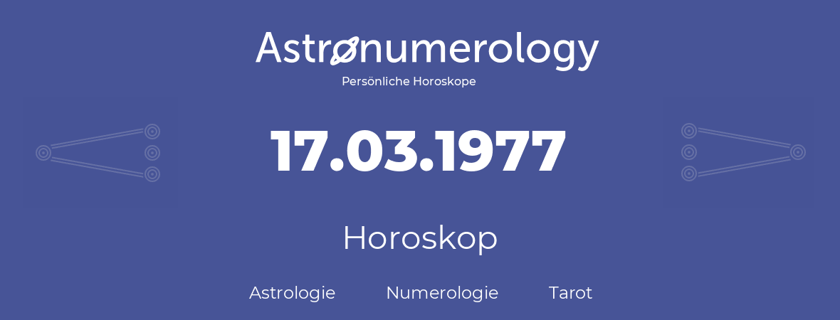 Horoskop für Geburtstag (geborener Tag): 17.03.1977 (der 17. Marz 1977)