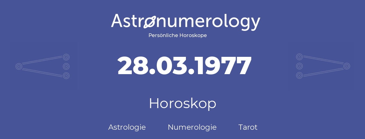 Horoskop für Geburtstag (geborener Tag): 28.03.1977 (der 28. Marz 1977)