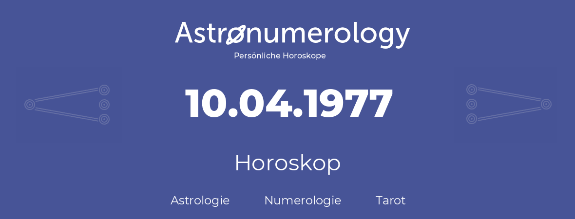 Horoskop für Geburtstag (geborener Tag): 10.04.1977 (der 10. April 1977)