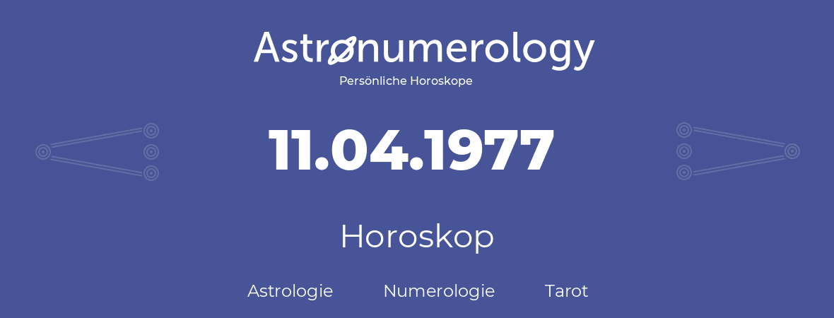 Horoskop für Geburtstag (geborener Tag): 11.04.1977 (der 11. April 1977)
