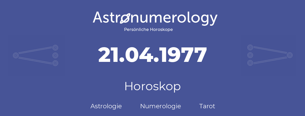 Horoskop für Geburtstag (geborener Tag): 21.04.1977 (der 21. April 1977)