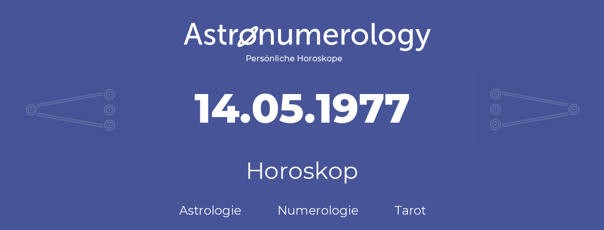 Horoskop für Geburtstag (geborener Tag): 14.05.1977 (der 14. Mai 1977)