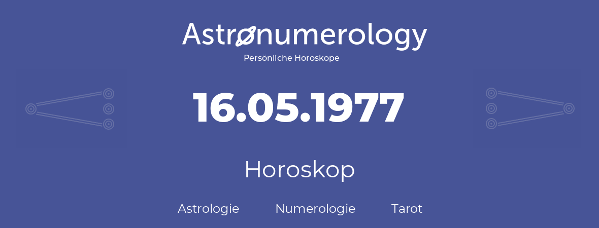 Horoskop für Geburtstag (geborener Tag): 16.05.1977 (der 16. Mai 1977)