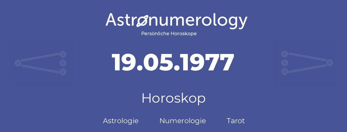 Horoskop für Geburtstag (geborener Tag): 19.05.1977 (der 19. Mai 1977)