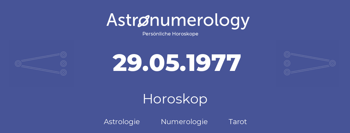 Horoskop für Geburtstag (geborener Tag): 29.05.1977 (der 29. Mai 1977)