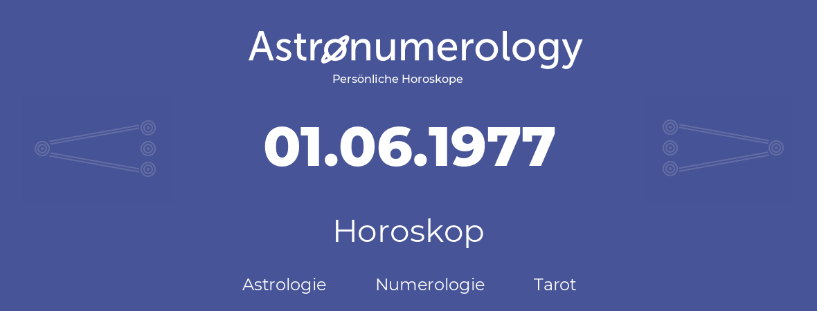 Horoskop für Geburtstag (geborener Tag): 01.06.1977 (der 1. Juni 1977)