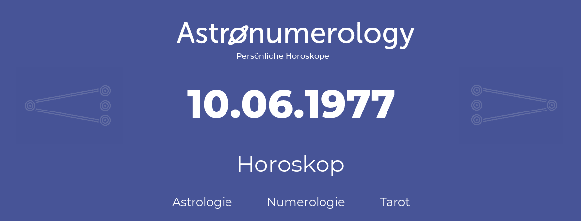 Horoskop für Geburtstag (geborener Tag): 10.06.1977 (der 10. Juni 1977)