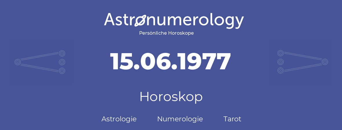 Horoskop für Geburtstag (geborener Tag): 15.06.1977 (der 15. Juni 1977)
