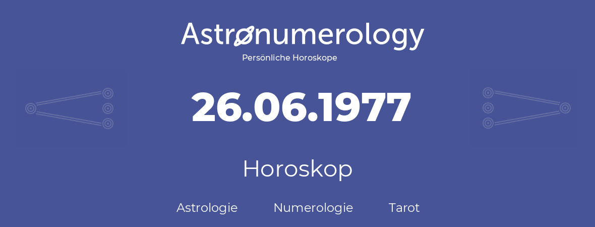 Horoskop für Geburtstag (geborener Tag): 26.06.1977 (der 26. Juni 1977)