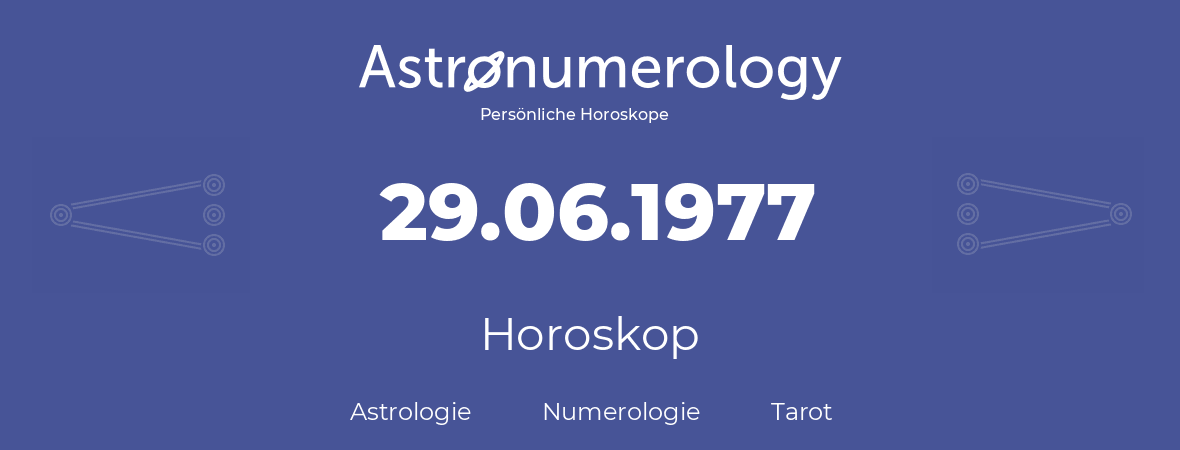 Horoskop für Geburtstag (geborener Tag): 29.06.1977 (der 29. Juni 1977)