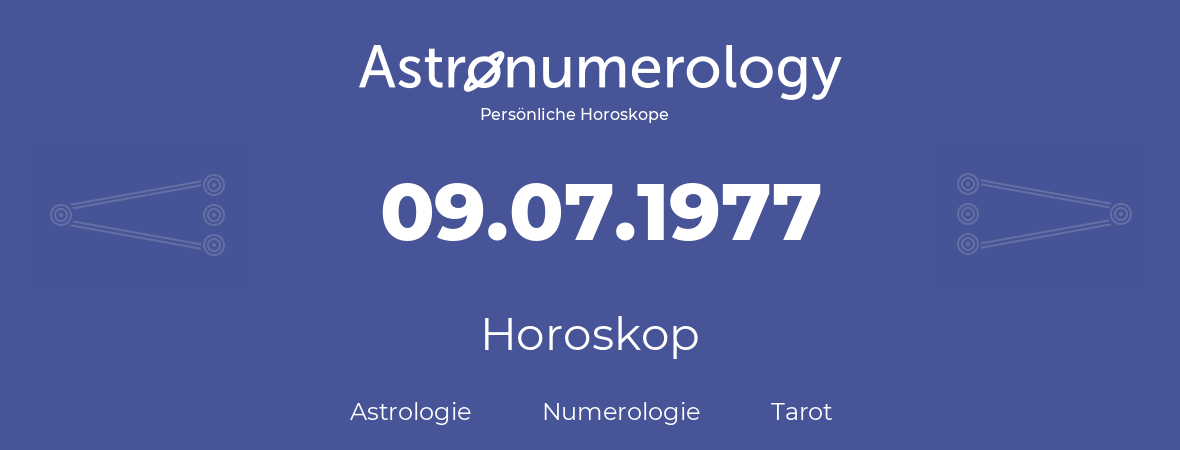 Horoskop für Geburtstag (geborener Tag): 09.07.1977 (der 09. Juli 1977)