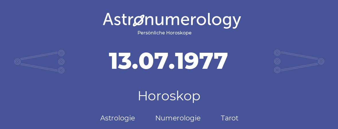 Horoskop für Geburtstag (geborener Tag): 13.07.1977 (der 13. Juli 1977)