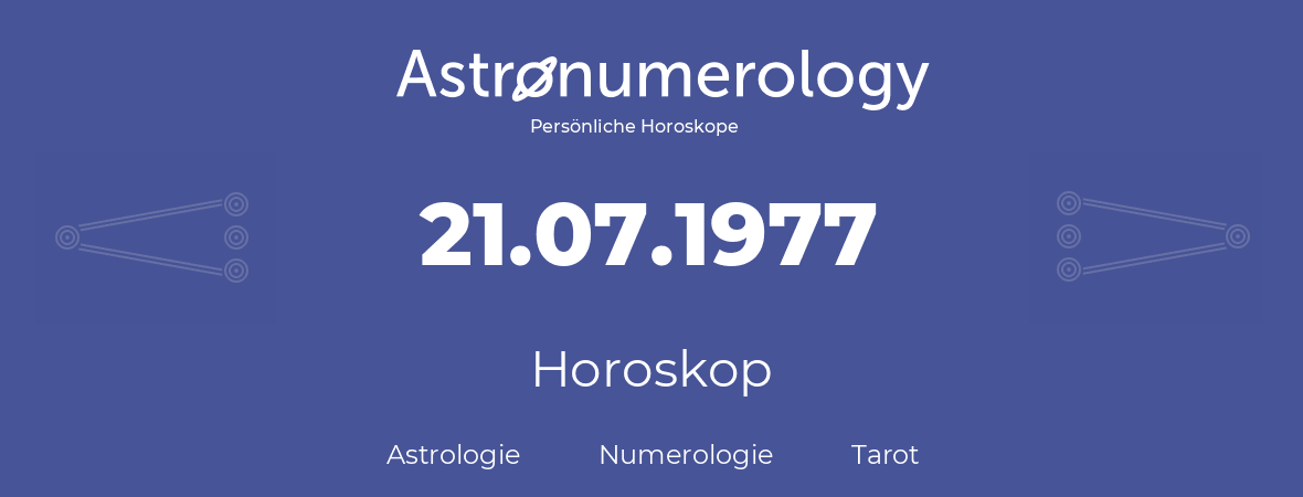 Horoskop für Geburtstag (geborener Tag): 21.07.1977 (der 21. Juli 1977)