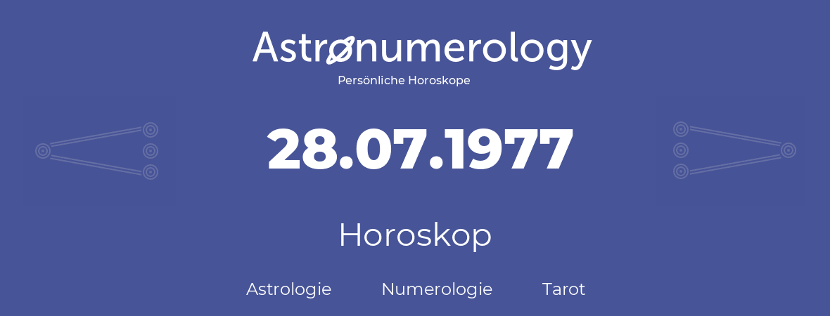 Horoskop für Geburtstag (geborener Tag): 28.07.1977 (der 28. Juli 1977)