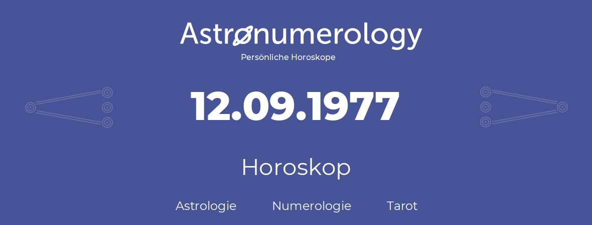 Horoskop für Geburtstag (geborener Tag): 12.09.1977 (der 12. September 1977)