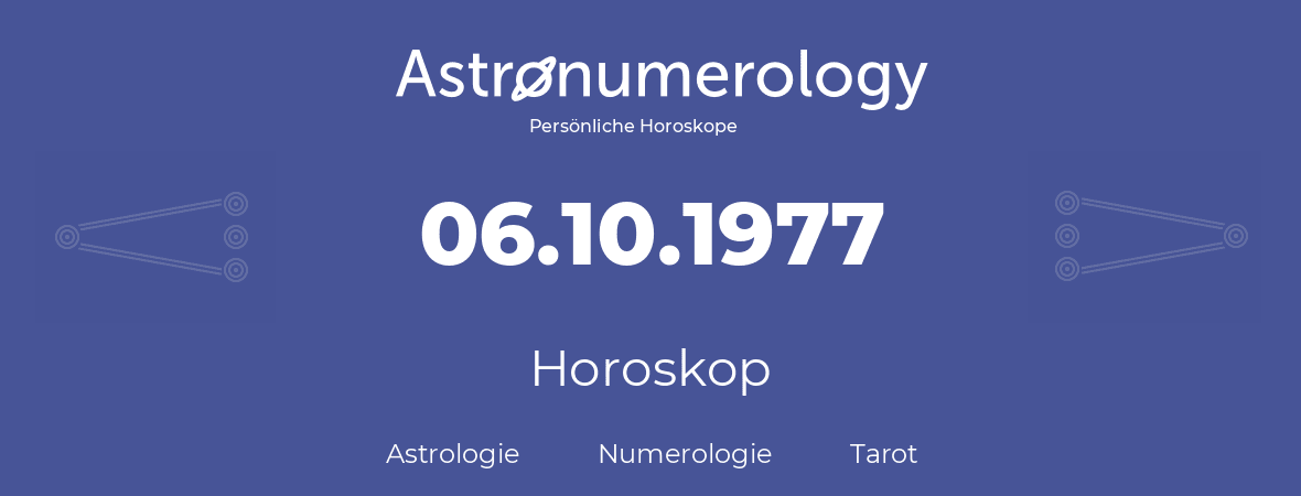 Horoskop für Geburtstag (geborener Tag): 06.10.1977 (der 6. Oktober 1977)