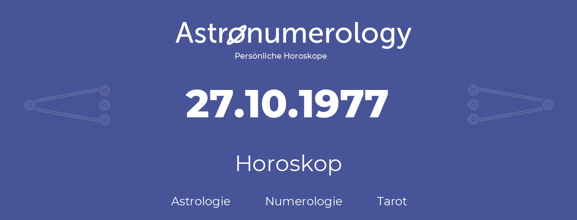 Horoskop für Geburtstag (geborener Tag): 27.10.1977 (der 27. Oktober 1977)