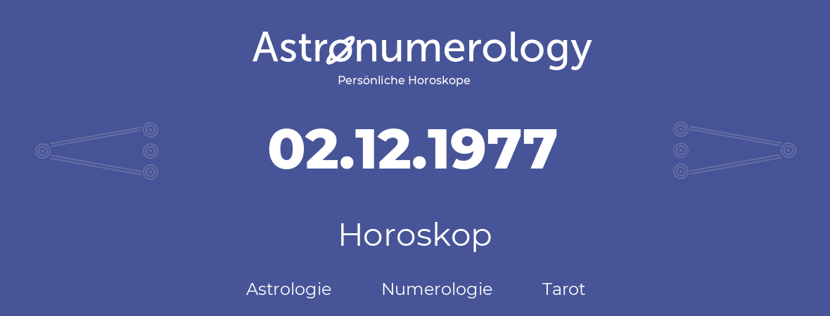 Horoskop für Geburtstag (geborener Tag): 02.12.1977 (der 2. Dezember 1977)