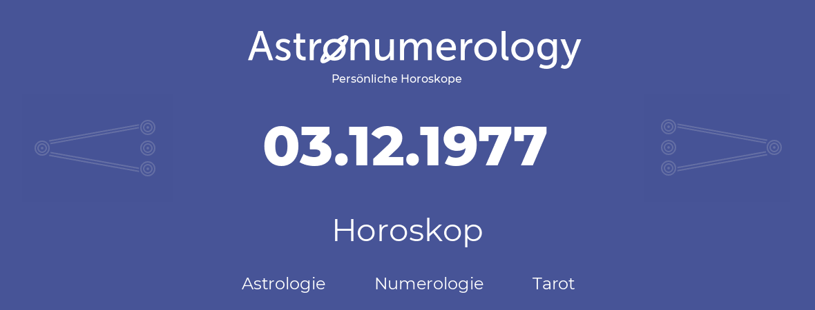 Horoskop für Geburtstag (geborener Tag): 03.12.1977 (der 3. Dezember 1977)
