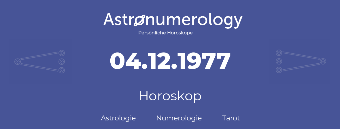 Horoskop für Geburtstag (geborener Tag): 04.12.1977 (der 04. Dezember 1977)